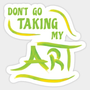 Fun Don't Go Taking My Art Melody Pun Slogan Sticker